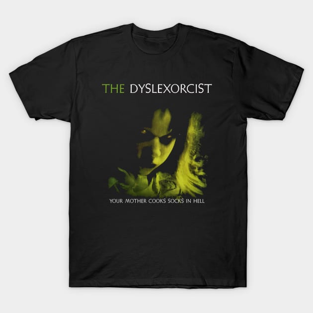 The Dyslexorcist T-Shirt by kevlight7542